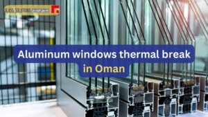 Aluminum windows thermal break in Oman