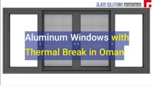 Aluminum Windows with Thermal Break in Oman