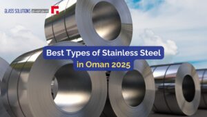 Best Types of Stainless Steel in Oman 2025