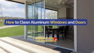 How to Clean Aluminum Windows and Doors